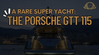 A Rare Super Yacht: The Porsche GTT 115