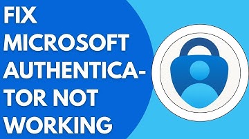 How To Fix Microsoft Authenticator Not Working