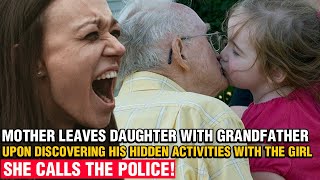 Mom leaves daughter with grandfather, discovers he takes the girl to a secret room! Calls the police