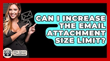 Can I Increase The Email Attachment Size Limit? - TheEmailToolbox.com