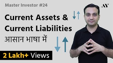 Current Assets & Current Liabilities - Explained in Hindi | #24 Master Investor