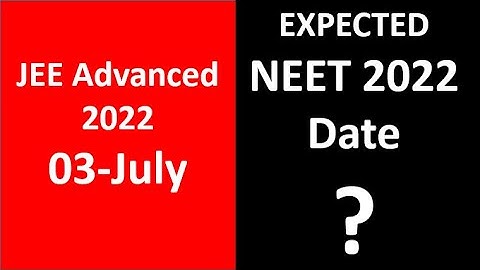 JEE Advanced 2022 Date: 03 July - Recommendation: By When to Target to Get Ready for NEET 2022?