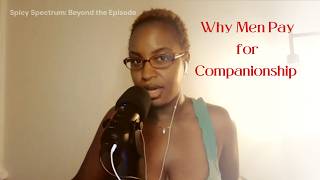 Spicy Spectrum: Beyond the Episode | Why Men Pay for Companionship