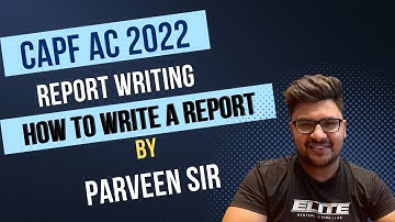 CAPF AC 2022 : Report Writing Class by Parveen Saini Sir