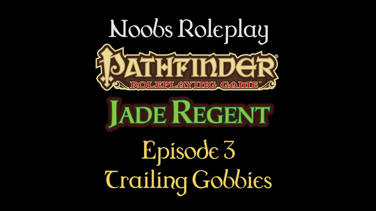 Noobs Roleplay: Pathfinder Jade Regent - Episode 3