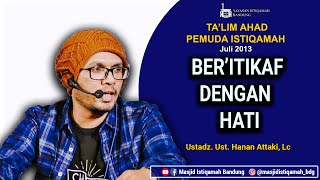 I'tikaf Dengan  Hati ||| Ustadz. Hanan Attaki, Lc.