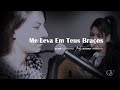 Me Leva Em Teus Braços - Ester Alcântara feat Nayara Yamamoto