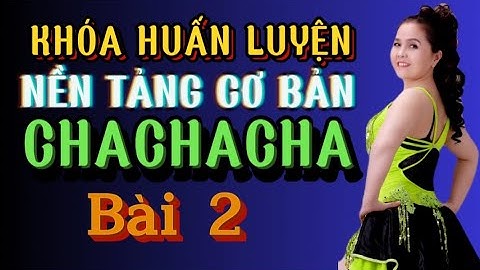 Cha cha cha - kỹ thuật chuyển trọng tâm. Bấm 👆 xem nội dung liên quan