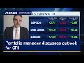 Next week&#39;s CPI numbers likely to stay in the same &#39;problematic area&#39;: Portfolio manager