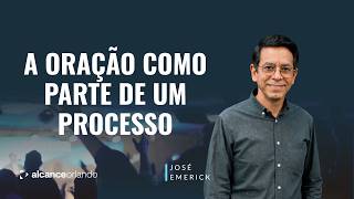 15/03/2026 - Oração Como Parte de um Processo - José Emerick