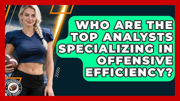 Who Are the Top Analysts Specializing in Offensive Efficiency? | Gridiron Data Digest News