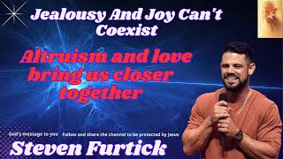 Jealousy And Joy Can't Coexist   Altruism and love bring us closer together   Steven Furtick