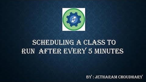 Scheduling a class to run after every 5 minutes