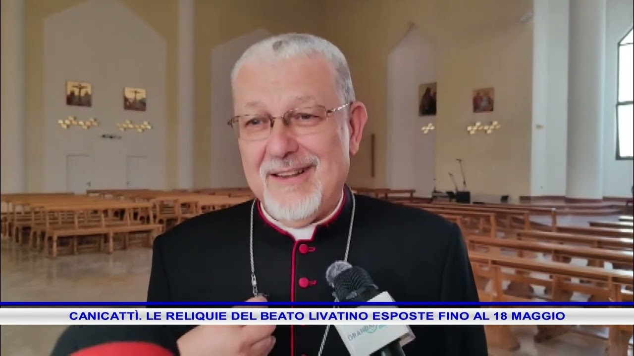 CANICATTÌ  LE RELIQUIE DEL BEATO LIVATINO ESPOSTE FINO AL 18 MAGGIO