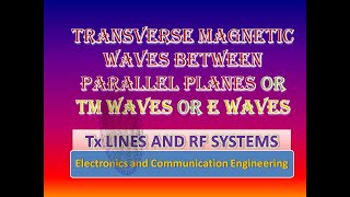 Transverse magnetic (TM) waves in parallel planes or E waves