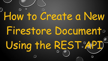 How to Create a New Firestore Document Using the REST API