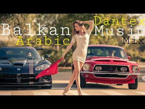 Arabic | Balkan Music Mix (Dantex) 2023