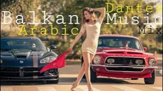 Arabic | Balkan Music Mix (Dantex) 2023