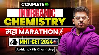 MHT-CET 2024🎯INORGANIC  CHEMISTRY || MAHA_मैराथन || By : - Abhishek Sir Chemistry ASC