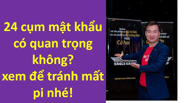 24 cụm mật khẩu có quan trọng không? xem để tránh mất pi nhé!