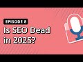 Is SEO Dead in 2025? What’s Still Working and What’s a Waste of Time | Bright Commerce Podcast EP 8