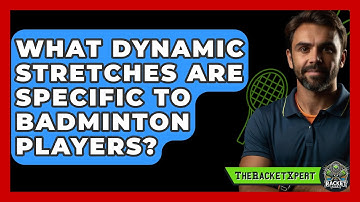 What Dynamic Stretches Are Specific To Badminton Players? - The Racket Xpert