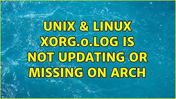 Unix & Linux: Xorg.0.log is not updating or missing on Arch