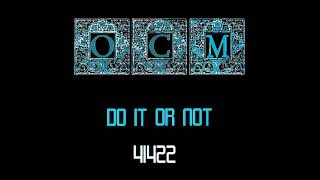 DO IT OR NOT by OCM