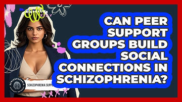 Can Peer Support Groups Build Social Connections In Schizophrenia? - Schizophrenia Support Network