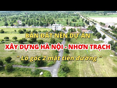 Video Bán đất nền dự án Xây dựng Hà Nôi, Nhơn Trạch, lô góc... - youtube