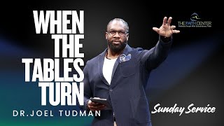 When The Tables Turn - Dr. Joel Tudman ( Full Sermon )