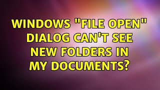 Windows "File open" dialog can't see new folders in My Documents? (2 Solutions!!)