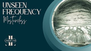 The UNSEEN Frequency ~ Masterclass