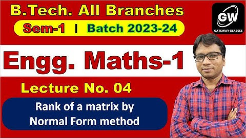 Lec-4 IRank of a matrix by  Normal Form Method IMaths-1 Iby Gulshan SirIGateway ClassesI AKTU I RGPV