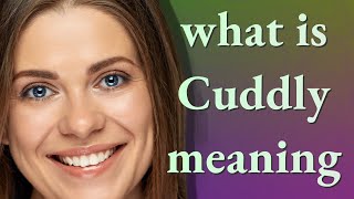 Cuddly | meaning of Cuddly