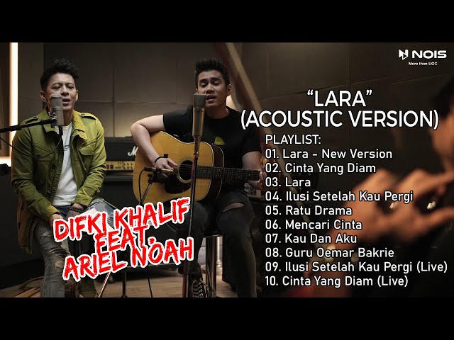 DIFKI KHALIF FEAT ARIEL NOAH - LARA (ACOUSTIC VERSION) | KUMPULAN LAGU TERBARU DIFKI KHALIF 2022 class=