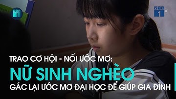Trao cơ hội - Nối ước mơ: Không còn bố, nữ sinh gác ước mơ Đại học, mong đi làm giúp gia đình | VTC1
