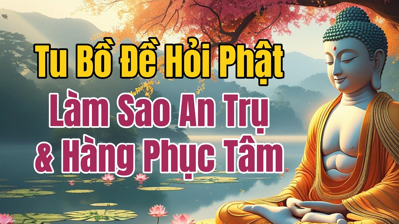 Tu Bồ Đề Hỏi Phật: Làm Sao An Trụ Và Hàng Phục Tâm? - Kinh Kim Cang Giảng Giải