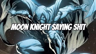 Moon Knight Saying Shit
