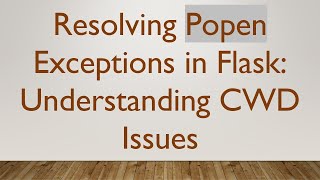 Resolving Popen Exceptions in Flask: Understanding CWD Issues Content