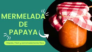 COMO HACER MERMELADA de PAPAYA Casera. Fácil, Rica y Económica.