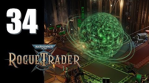 Warhammer 40k: Rogue Trader - Ep. 34: Abridged
