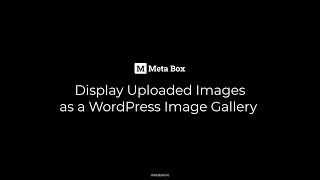 Display Uploaded Images as a WordPress Image Gallery | Meta Box Tutorial
