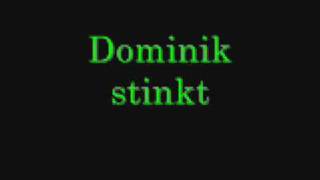 Dominik stinkt !!!