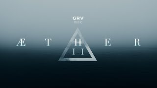 2 Hours of Cinematic Ambient Music: AETHER Vol. II | GRV Music Mix