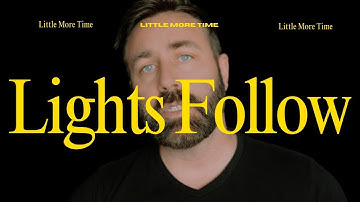 Lights Follow- Little More Time (Official Lyric Video)