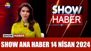 Show Ana Haber 14 Nisan 2024