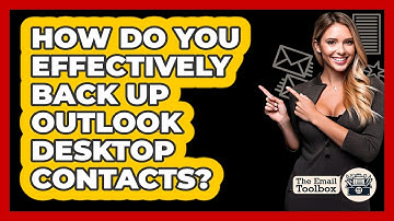How Do You Effectively Back Up Outlook Desktop Contacts? - TheEmailToolbox.com