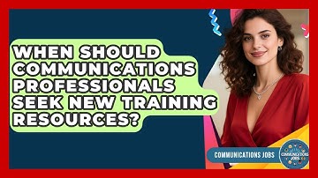 When Should Communications Professionals Seek New Training Resources? - Communications Jobs