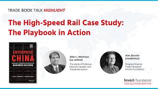 The High-speed Rail case with Allen Morrison | Hinrich Foundation